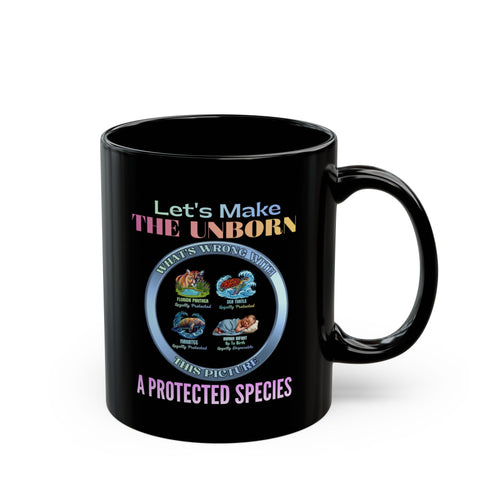 Black Mug — "Let's Make The Unborn A Protected Species" Pro-Life Coffee Mug (11oz/15oz)