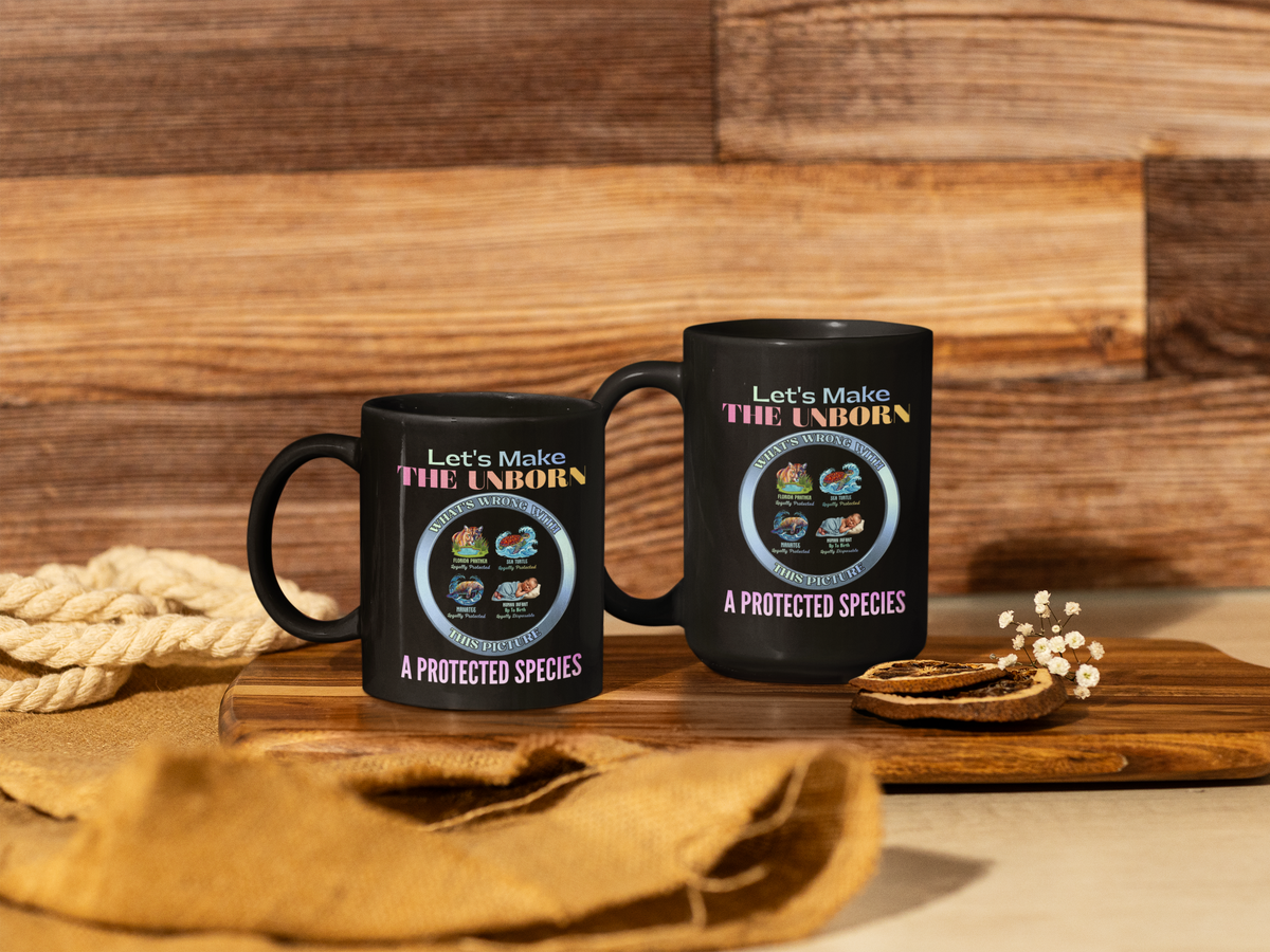Black Mug — "Let's Make The Unborn A Protected Species" Pro-Life Coffee Mug (11oz/15oz)