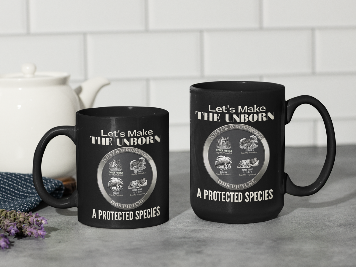 Let’s Make the Unborn a Protected Species Black Mug — Pro-Life Advocacy Coffee Cup (11oz/15oz)