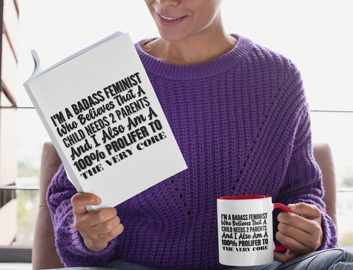 Pro-Life Feminist Coffee Mug — "I'm a Badass Feminist Who Believes That a Child Needs 2 Parents"