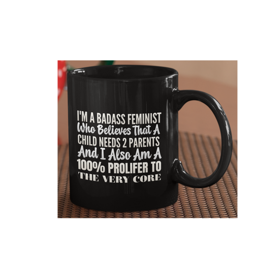 Badass Feminist Mug — "I’m a Badass Feminist Who Believes That a Child Needs 2 Parents" Black Coffee Mug