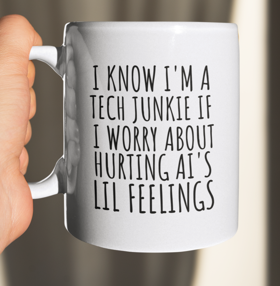 Tech Junkie Coffee Mug — "I Know I'm a Tech Junkie If I Worry About Hurting AI's Lil Feelings" Ceramic Mug