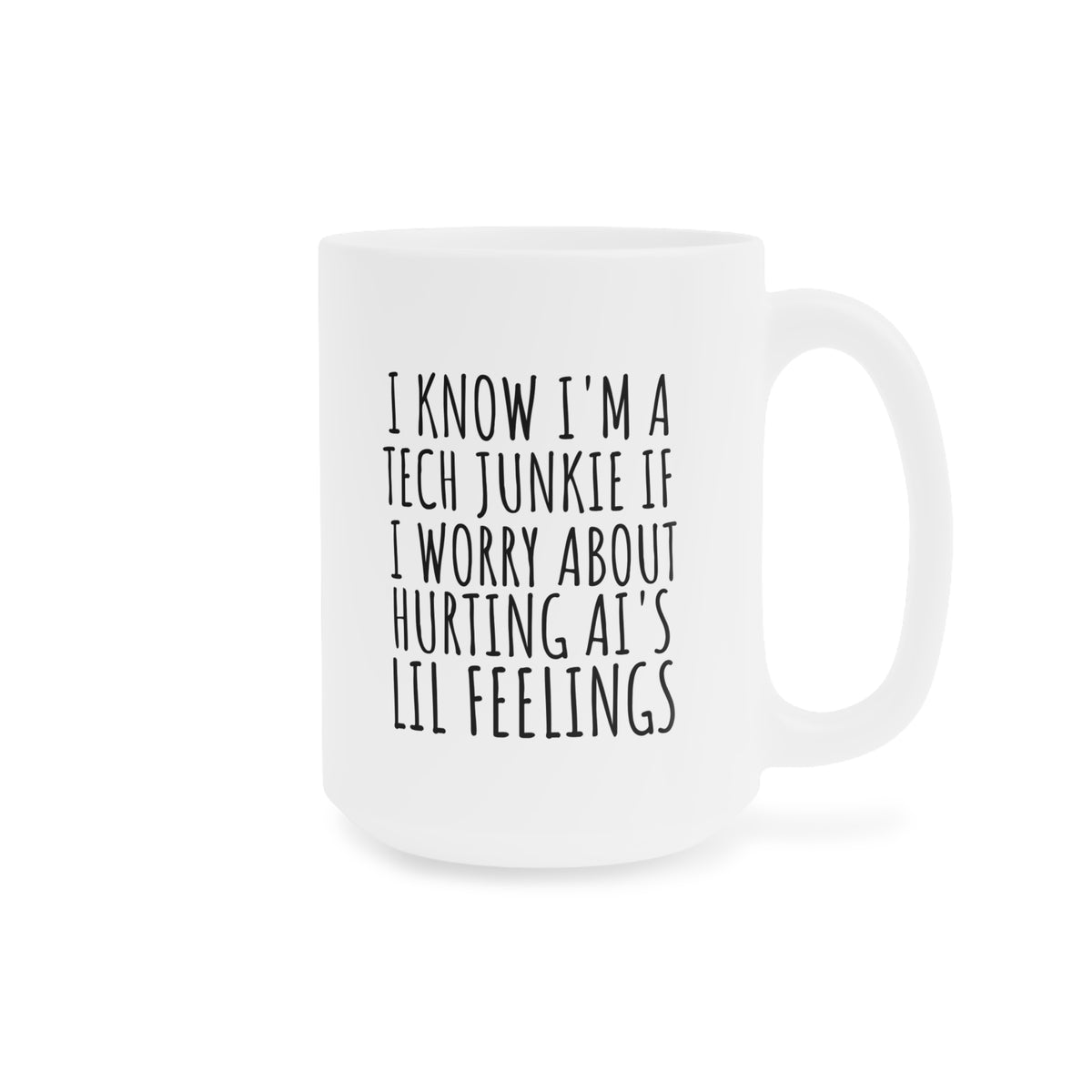Tech Junkie Mug — "I Know I'm a Tech Junkie If I Worry About Hurting AI's Lil Feelings" Ceramic Coffee Cup