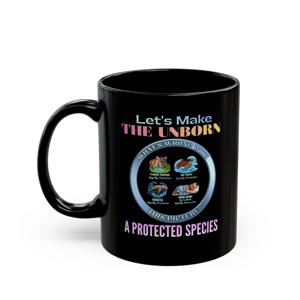 Black Mug — "Let's Make The Unborn A Protected Species" Pro-Life Coffee Mug (11oz/15oz)