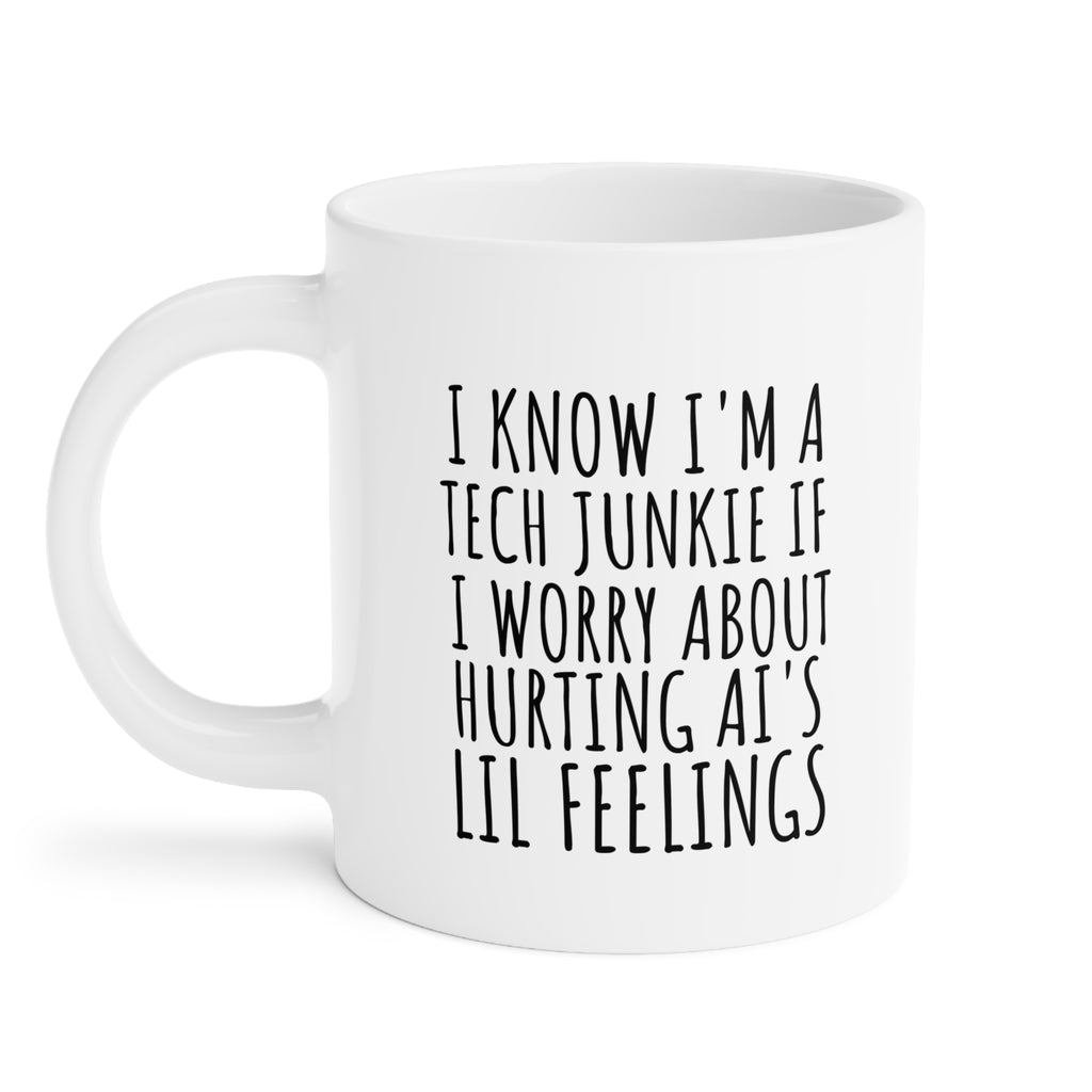 Tech Junkie Mug — "I Know I'm a Tech Junkie If I Worry About Hurting AI's Lil Feelings" Ceramic Coffee Cup