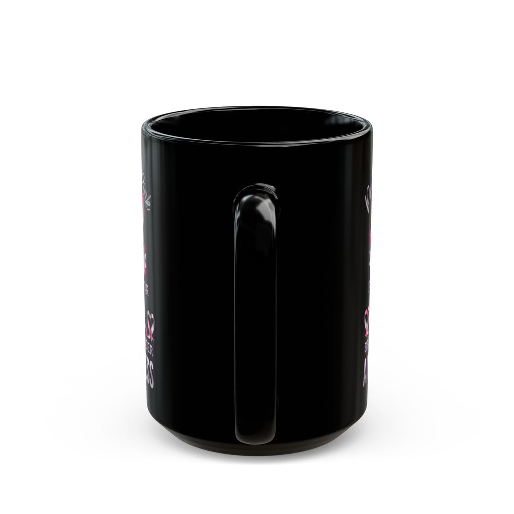 Breast Cancer Awareness Black Mug – "Pretty in Pink" Supportive Coffee Cup, In The Pink, Pink Is For Girls, I Stand With Breasr Cancer Survivors